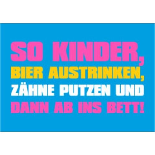 Allgemeine Wünsche - Sprüche - unARTig - Postkarte im Format 15 x 10 cm - "So Kinder, Bier austrinken, Zähne putzen und dann ab ins Bett!"
