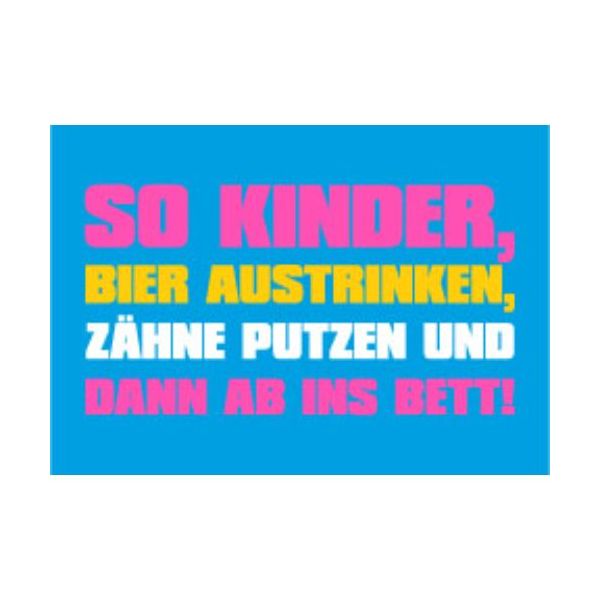 Allgemeine Wünsche - Sprüche - unARTig - Postkarte im Format 15 x 10 cm - "So Kinder, Bier austrinken, Zähne putzen und dann ab ins Bett!"