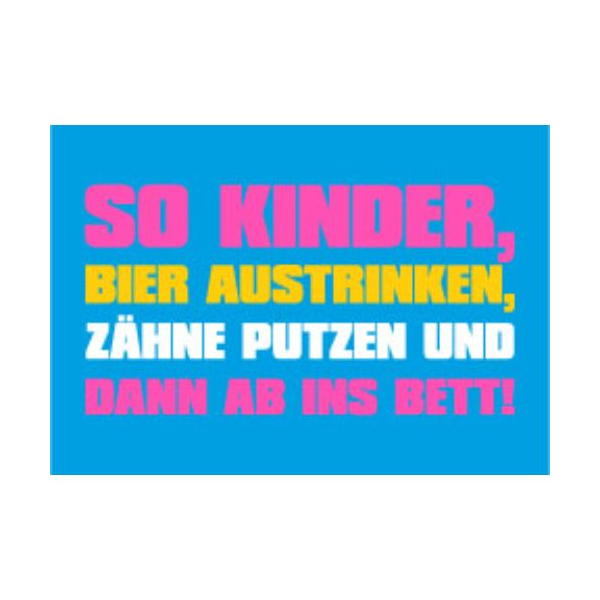 Allgemeine Wünsche - Sprüche - unARTig - Postkarte im Format 15 x 10 cm - "So Kinder, Bier austrinken, Zähne putzen und dann ab ins Bett!"