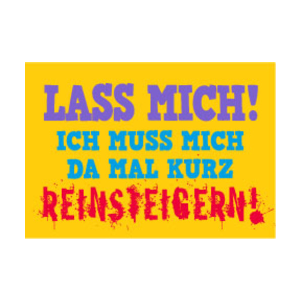 Allgemeine Wünsche - Sprüche - unARTig - Postkarte im Format 15 x 10 cm - "Lass mich! Ich muss mich da mal kurz reinsteigern!"