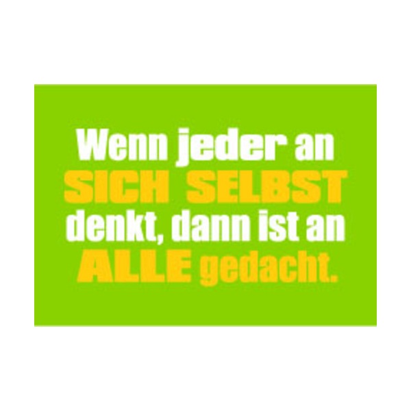 Allgemeine Wünsche - Sprüche - unARTig - Postkarte im Format 15 x 10 cm - "Wenn jeder an sich selbst denkt, dann ist an alle gedacht."