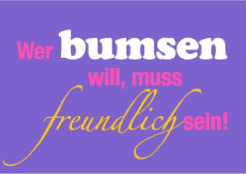 Allgemeine Wünsche - Sprüche - unARTig - Postkarte im Format 15 x 10 cm - "Wer bumsen will, muss freundlich sein!"