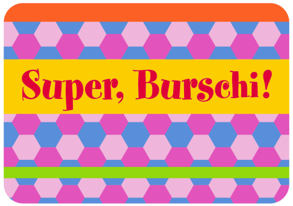 Allgemeine Wünsche - Sprüche - Sahneschnittchen - Postkarte im Format 14,8 x 10,5 cm - Super, Burschi!