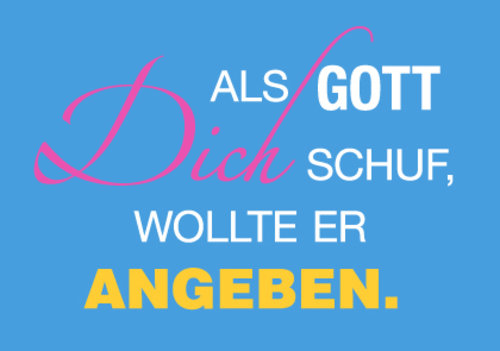 Allgemeine Wünsche - Sprüche - unARTig - Postkarte im Format 15 x 10 cm - "Als Gott Dich schuf, wollte er angeben"