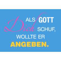 unARTig Postkarte Als Gott Dich schuf, wollte er angeben