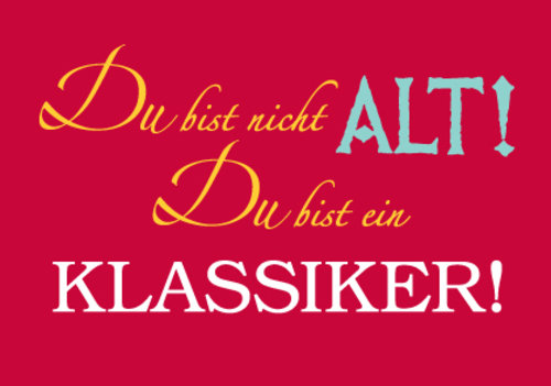 Allgemeine Wünsche - Sprüche - unARTig - Postkarte im Format 15 x 10 cm - "Du bist nicht alt! Du bist ein Klassiker!"