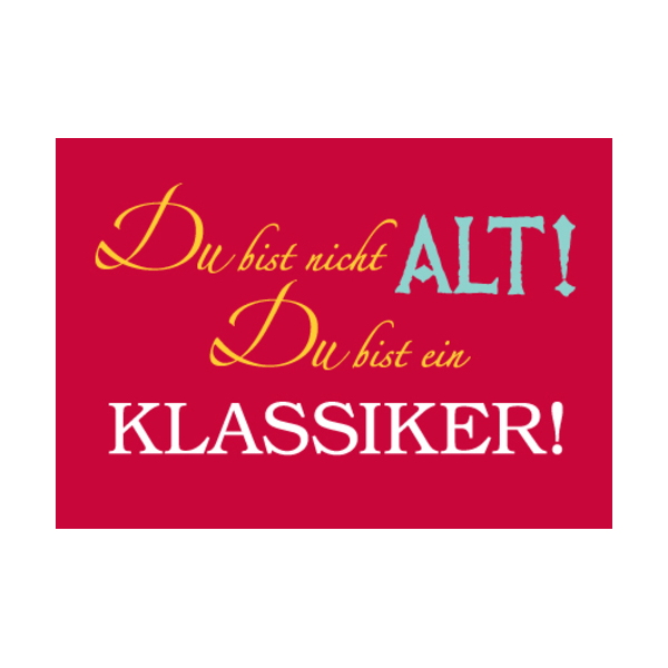 Allgemeine Wünsche - Sprüche - unARTig - Postkarte im Format 15 x 10 cm - "Du bist nicht alt! Du bist ein Klassiker!"