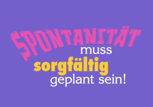 Allgemeine Wünsche - Sprüche - unARTig - Postkarte im Format 15 x 10 cm - "Spontanität muss sorgfältig geplant sein!"