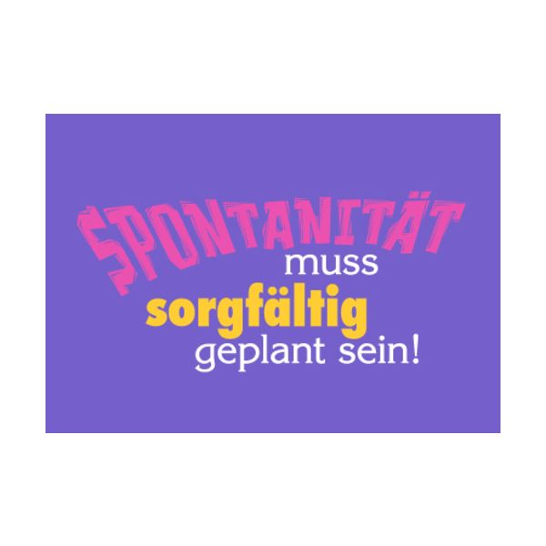 unARTig Postkarte Spontanität muss sorgfältig geplant sein!