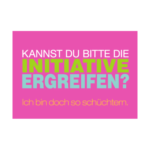 Allgemeine Wünsche - Sprüche - unARTig - Postkarte im Format 15 x 10 cm - "Kannst Du bitte die Initiative ergreifen? Ich bin doch so schüchtern."