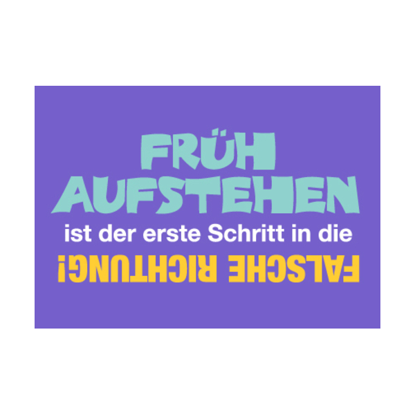 unARTig Postkarte im Format 15 x 10 cm Früh aufstehen ist der erste Schritt in die falsche Richtung!