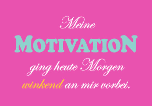 Allgemeine Wünsche - Sprüche - unARTig - Postkarte im Format 15 x 10 cm - "Meine Motivation ging heute Morgen winkend an mir vorbei."