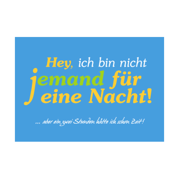 unARTig Postkarte Hey, ich bin nicht jemand für eine Nacht!...aber ein zwei Stunden hätte ich schon Zeit!