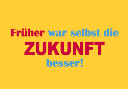 Allgemeine Wünsche - Sprüche - unARTig - Postkarte im Format 15 x 10 cm - "Früher war selbst die Zukunft besser!"