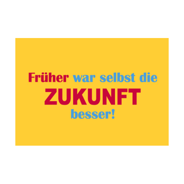 unARTig Postkarte Früher war selbst die Zukunft besser!