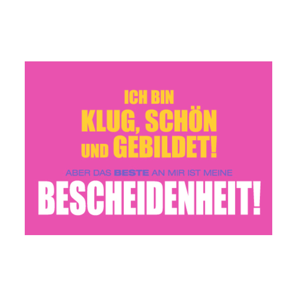 Allgemeine Wünsche - Sprüche - unARTig - Postkarte im Format 15 x 10 cm - "Ich bin klug, schön und gebildet! Aber das beste an mir ist meine Bescheidenheit!"
