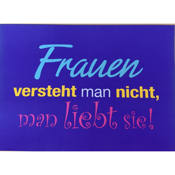Allgemeine Wünsche - Sprüche - unARTig - Postkarte im Format 15 x 10 cm - "Frauen versteht man nicht, man liebt sie!"