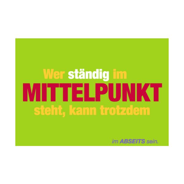 Allgemeine Wünsche - Sprüche - unARTig - Postkarte im Format 15 x 10 cm - "Wer ständig im Mittelpunkt steht, kann trotzdem im Abseits sein."