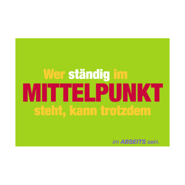 Allgemeine Wünsche - Sprüche - unARTig - Postkarte im Format 15 x 10 cm - "Wer ständig im Mittelpunkt steht, kann trotzdem im Abseits sein."