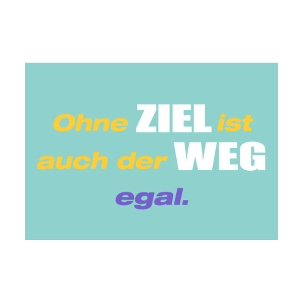Allgemeine Wünsche - Sprüche - unARTig - Postkarte im Format 15 x 10 cm - "Ohne Ziel ist auch der Weg; egal."