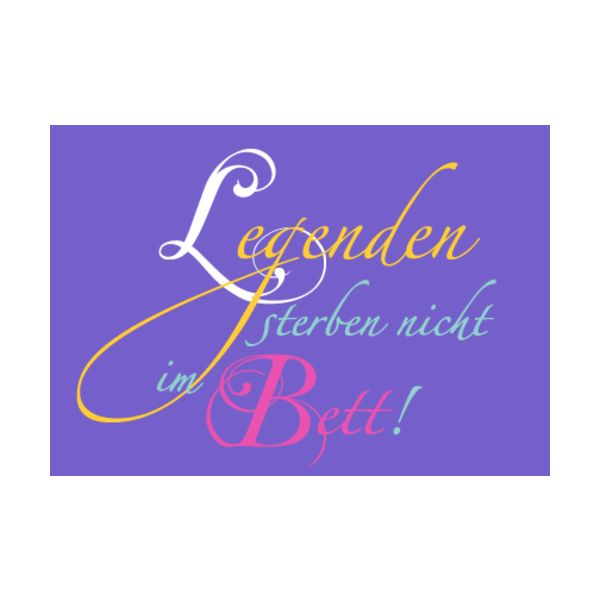 Allgemeine Wünsche - Sprüche - unARTig - Postkarte im Format 15 x 10 cm - "Legenden sterben nicht im Bett!"