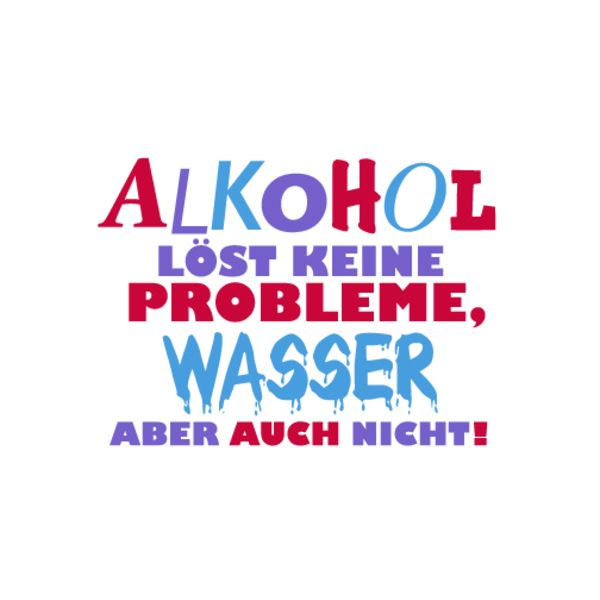 Allgemeine Wünsche - Sprüche - unARTig - Postkarte im Format 15 x 10 cm - "Alkohol löst keine Probleme, Wasser aber auch nicht!"