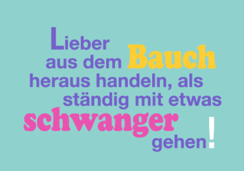 Allgemeine Wünsche - Sprüche - unARTig - Postkarte im Format 15 x 10 cm - "Lieber aus dem Bauch heraus handeln, als ständig mit etwas schwanger gehen!"