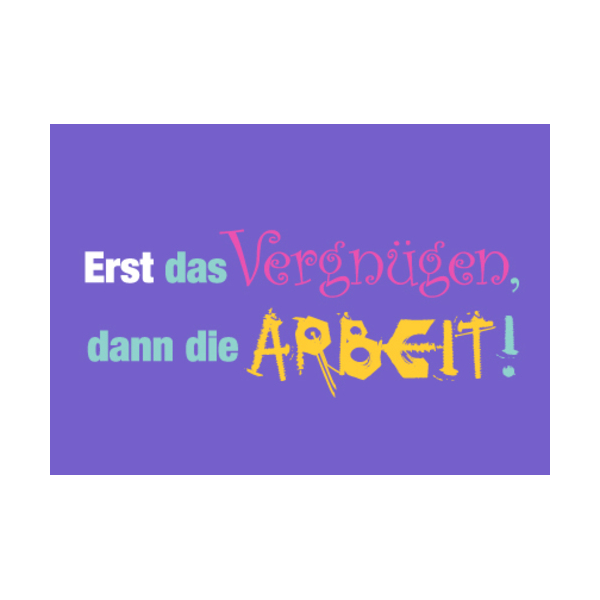 Allgemeine Wünsche - Sprüche - unARTig - Postkarte im Format 15 x 10 cm - "Erst das Vergnügen, dann die Arbeit!"