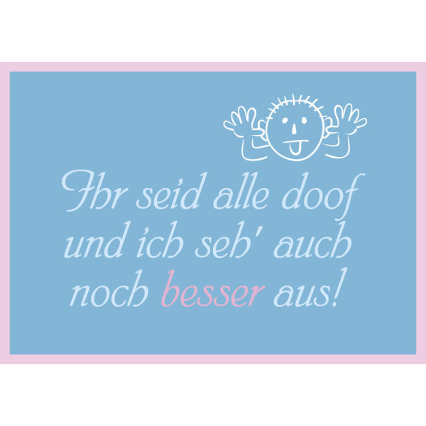 Postkarte - Serie Legendär - veredelt mit Kaltglanzfolie - Ihr seid alle doof...