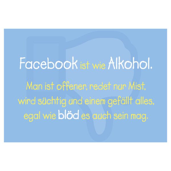 Postkarte - Serie Legendär - im Format 14,8x10,5 cm -  veredelt mit Kaltglanzfolie - Facebook ist wie Alkohol...