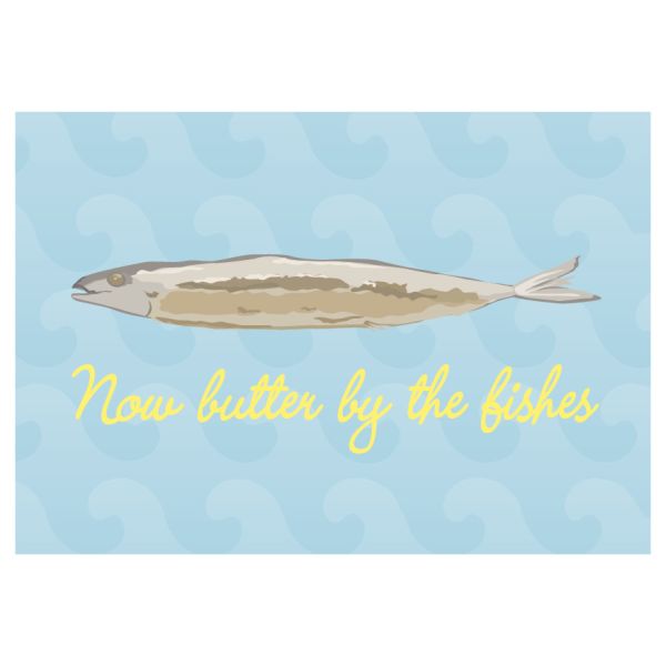 Postkarte - Serie Legendär - im Format 14,8x10,5 cm - veredelt mit Kaltglanzfolie - Now butter by the fishes