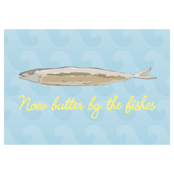 Postkarte - Serie Legendär - im Format 14,8x10,5 cm - veredelt mit Kaltglanzfolie - Now butter by the fishes
