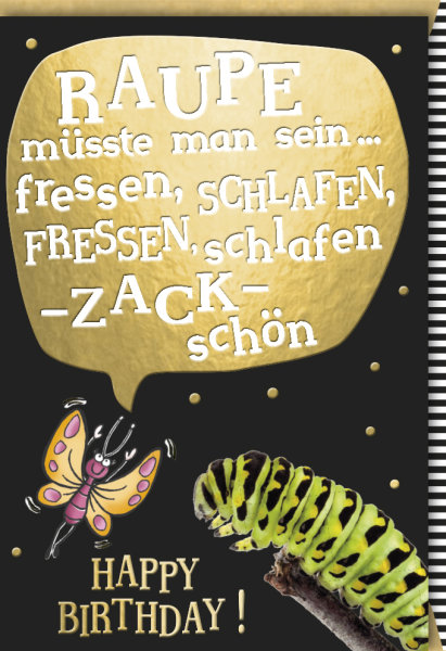 Geburtstag - Glückwunschkarte im Format 11,5 x 17 cm mit Umschlag - Goldig – Raupe müsste man sein.... - Verlag Dominique