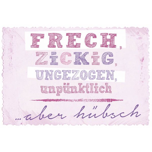 Postkarte True Words Glückwunschkarte -"frech, zickig, ungezogen, unpünktlich...aber hübsch"