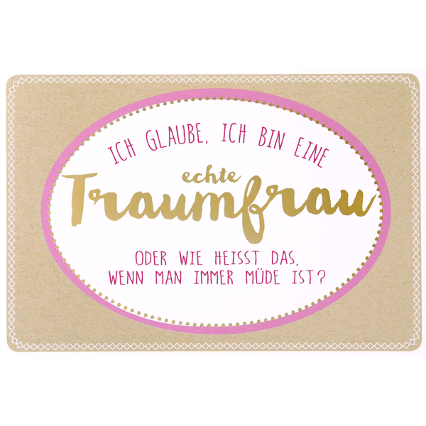 Postkarte True Words Glückwunschkarte " Ich glaube, ich bin eine echte Traumfrau..."