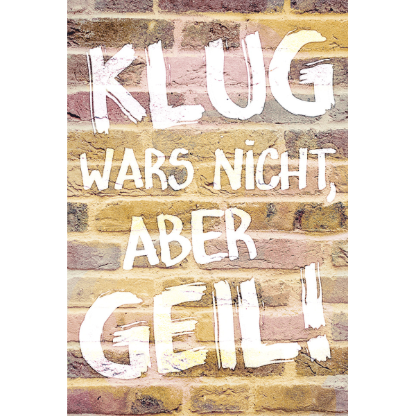 Postkarte #like Glückwunschkarte "Klug wars nicht, aber geil!"
