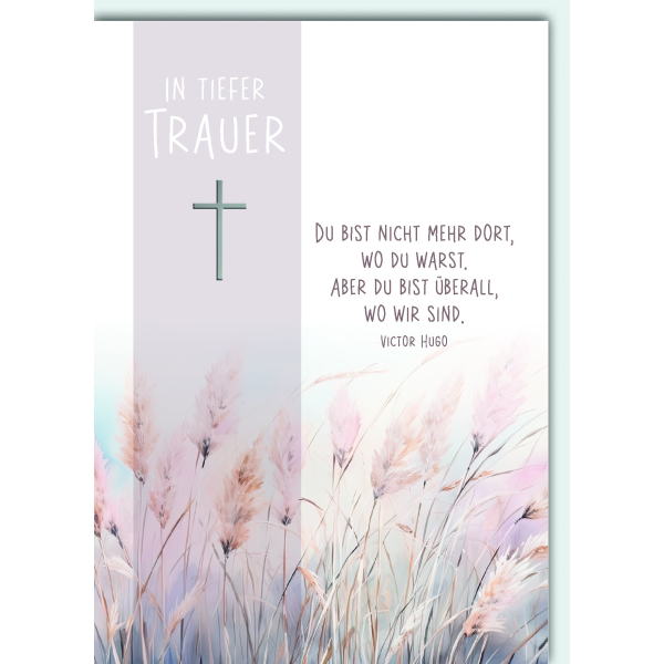 Trauer Kondolenz Beileidskarte mit Umschlag In tiefer Trauer Schilf Gerste Kreuz Spruch Victor Hugo Du bist nicht mehr dort, wo Du warst