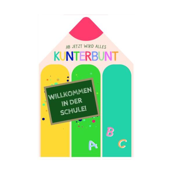 Schulanfang Glückwunschkarte mit Umschlag Stifte gestanzt Ab jetzt wird es kunterbunt Willkommen in der Schule