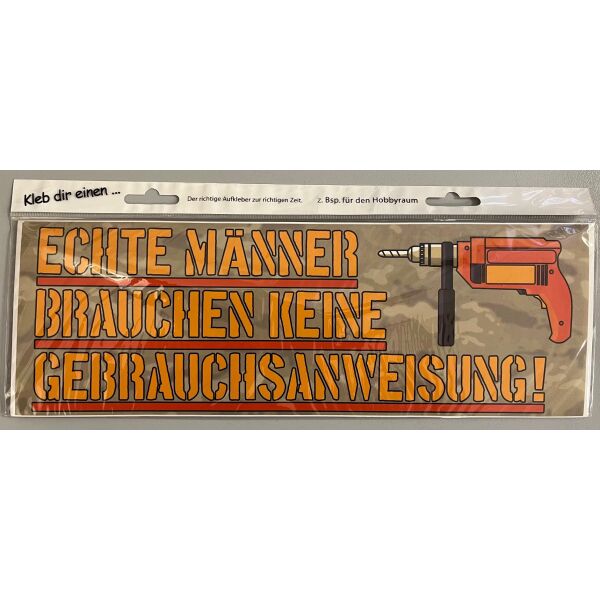 Aufkleber Kleb dir einen Echte Männer brauchen keine Gebrauchsanweisung
