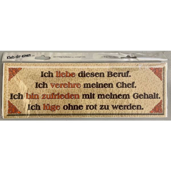 Aufkleber Kleb dir einen Ich LIEBE diesen Beruf. Ich VEREHRE meinen Chef. Ich bin ZUFRIEDEN mit meinem Gehalt. Ich LÜGE ohne rot zu werden.