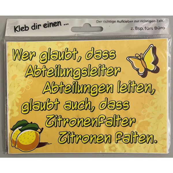 Aufkleber Kleb dir einen Wer glaubt, dass Abteilungsleiter Abteilungen leiten, glaubt auch, dass Zitronenfalter Zitronen falten