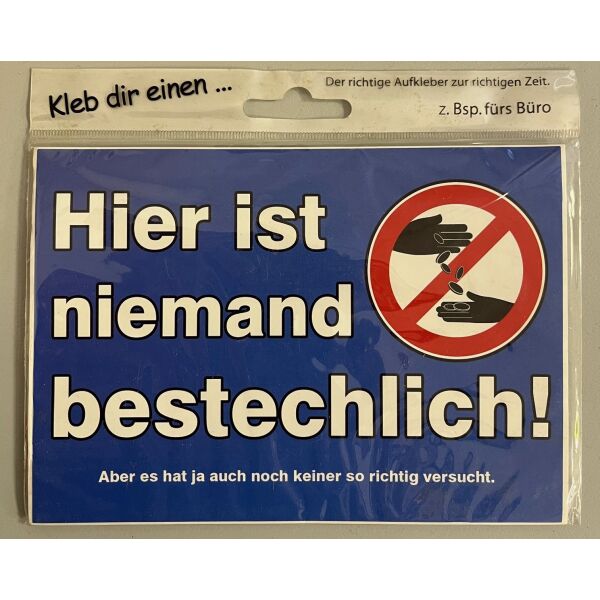 Aufkleber Kleb dir einen Hier ist niemand bestechlich! Aber es hat ja auch noch keiner so richtig versucht.