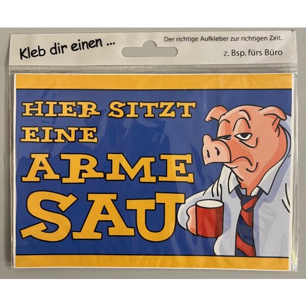 Aufkleber Kleb dir einen Hier sitzt eine arme Sau