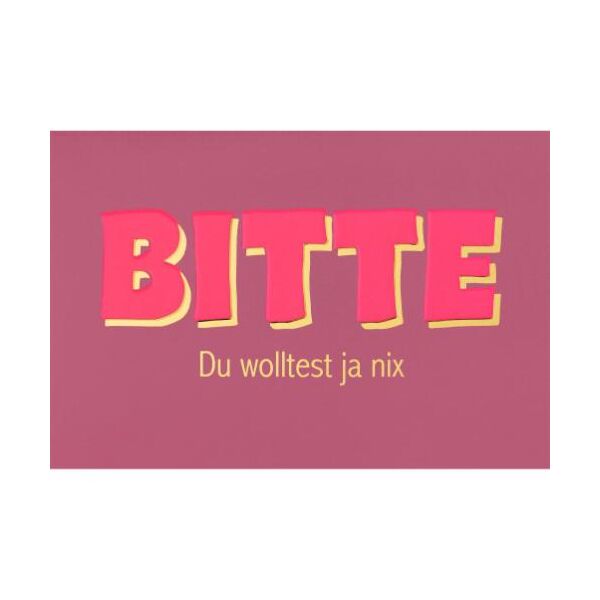 Allgemeine Wünsche unverpackte Glückwunschkarte mit Briefumschlag  Bitte Du wolltest ja nix  HAPPY PAPER