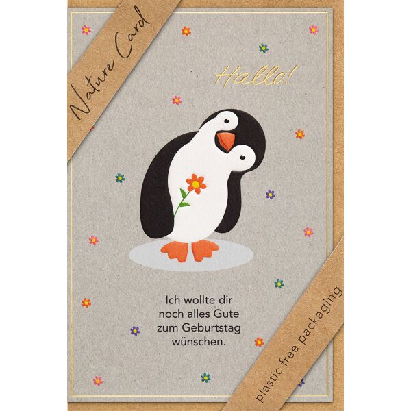 Geburtstag Nature Cards unverpackte Glückwunschkarte mit Umschlag Pinguin Ich wollte dir noch alles Gute zum Geburtstag wünschen Blumen