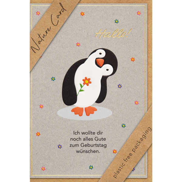 Geburtstag Nature Cards unverpackte Glückwunschkarte mit Umschlag Pinguin Ich wollte dir noch alles Gute zum Geburtstag wünschen Blumen