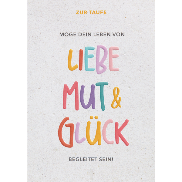 Taufe Liebe Mut & Glück unverpackte Glückwunschkarte mit Umschlag