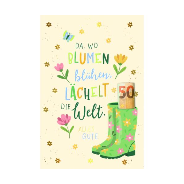 Allgemeine Geldkarte Glückwunschkarte mit Umschlag Gummistiefel, Blumen, Da, wo Blumen blühen, lächelt die Welt Alles Gute mit Goldfolie, gestanzt, mit Stanzteil