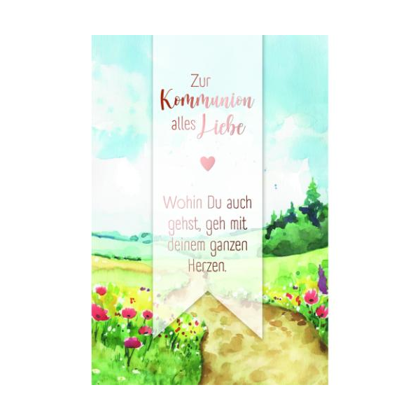 Kommunion Handmade Glückwunschkarte mit Umschlag Weg durch Blumenwiese, Zur Kommunion alles Liebe Wohin Du auch gehst geh mit deinem ganzen Herzen, mit roségoldener Metallicfolie auf Pergamentumleger
