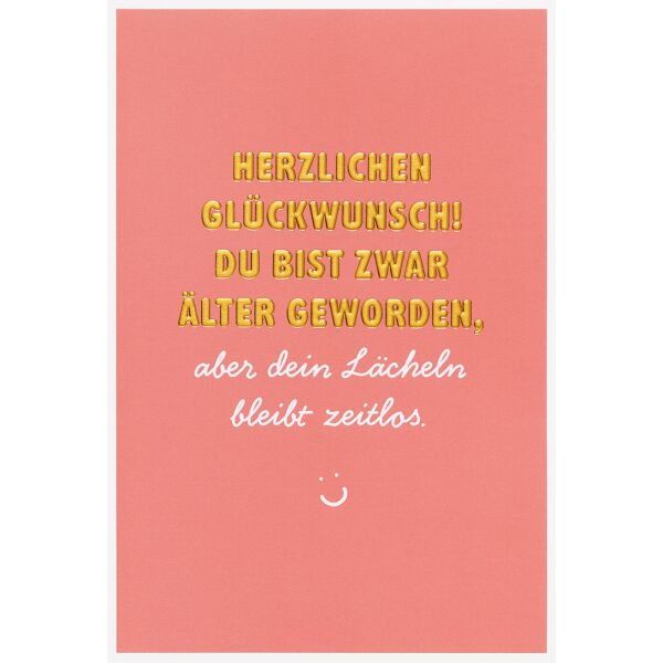 Geburtstag unverpackte Glückwunschkarte mit Umschlag Herzlichen Glückwunsch du bist zwar Älter geworden aber ein Lächeln bleibt zeitlos. :-)